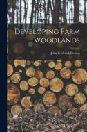 Developing Farm Woodlands di John Frederick Preston edito da LIGHTNING SOURCE INC