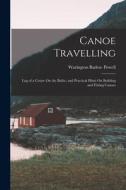 Canoe Travelling: Log of a Cruise On the Baltic; and Practical Hints On Building and Fitting Canoes di Warington Baden Powell edito da LEGARE STREET PR