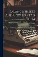 Balance-sheets And How To Read Them: Of Interest To Traders, Investors, Executors & Trustees di T. H. Gough edito da LEGARE STREET PR