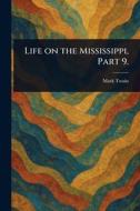 Life on the Mississippi, Part 9. di Mark Twain edito da Creative Media Partners, LLC