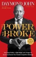 The Power of Broke: How Empty Pockets, a Tight Budget, and a Hunger for Success Can Become Your Greatest Competitive Adv di Daymond John, Daniel Paisner edito da CROWN PUB INC
