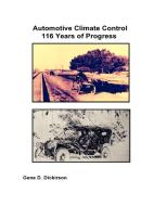 Automotive Climate Control 116 Years of Progress di Gene D. Dickirson edito da Lulu.com