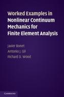Worked Examples in Nonlinear Continuum Mechanics for Finite Element Analysis di Javier Bonet edito da Cambridge University Press