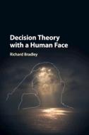 Decision Theory With A Human Face di BRADLEY RICHARD edito da Cambridge Secondary Education