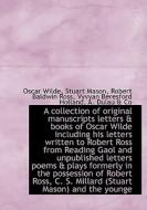 A collection of original manuscripts letters & books of Oscar Wilde including his letters written to di Oscar Wilde, Stuart Mason, A. Dulau & Co, Robert Baldwin Ross, Vyvyan Beresford Holland edito da BiblioLife