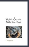 British America. With Two Maps di Anonymous edito da Bibliolife