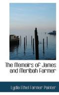 The Memoirs Of James And Meribah Farmer di Lydia Ethel Farmer Painter edito da Bibliolife