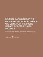 General Catalogue of the Books Except Fiction, French, and German, in the Public Library of Detroit, Mich Volume 3 di Detroit Public Library edito da Rarebooksclub.com