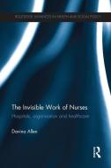 The Invisible Work of Nurses di Davina (University of Cardiff Allen edito da Taylor & Francis Ltd