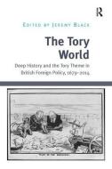 The Tory World di Jeremy Black edito da Taylor & Francis Ltd