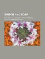Briton And Boer; Both Sides Of The South di Viscount James Bryce Bryce edito da Rarebooksclub.com