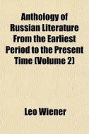Anthology Of Russian Literature From The Earliest Period To The Present Time (volume 2) di Leo Wiener edito da General Books Llc