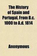 The History Of Spain And Portugal, From di Anonymous edito da General Books