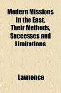 Modern Missions In The East, Their Metho di Bradley Lawrence edito da General Books