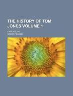 The History Of Tom Jones Volume 1 ; A F di Henry Fielding edito da Rarebooksclub.com