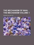The Mechanism Of Man Volume 1 ; The Mec di Edward William Cox edito da Rarebooksclub.com