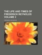 The Life And Times Of Frederick Reynolds Volume 2 di Frederick Reynolds edito da Rarebooksclub.com