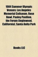 1984 Summer Olympic Venues: Los Angeles di Books Llc edito da Books LLC, Wiki Series