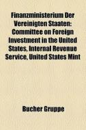 Committee On Foreign Investment In The United States, Internal Revenue Service, United States Mint di Quelle Wikipedia edito da General Books Llc
