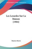 Les Lezardes Sur La Maison (1904) di Maurice Barres edito da Kessinger Publishing