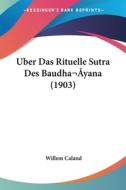 Uber Das Rituelle Sutra Des Baudhayana (1903) di Willem Caland edito da Kessinger Publishing