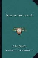 Jean of the Lazy a di B. M. Bower edito da Kessinger Publishing
