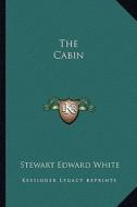 The Cabin di Stewart Edward White edito da Kessinger Publishing