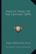 Famous Trials of the Century (1899) di James Beresford Atlay edito da Kessinger Publishing