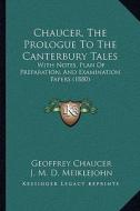 Chaucer, the Prologue to the Canterbury Tales: With Notes, Plan of Preparation, and Examination Papers (1880) di Geoffrey Chaucer edito da Kessinger Publishing