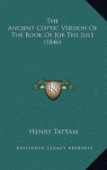 The Ancient Coptic Version of the Book of Job the Just (1846the Ancient Coptic Version of the Book of Job the Just (1846) ) edito da Kessinger Publishing