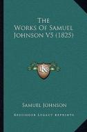 The Works of Samuel Johnson V5 (1825) di Samuel Johnson edito da Kessinger Publishing