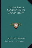 Storia Della Monarchia Di Savoia (1859) di Agostino Verona edito da Kessinger Publishing