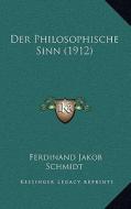 Der Philosophische Sinn (1912) di Ferdinand Jakob Schmidt edito da Kessinger Publishing
