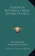 Lezioni Di Rettorica E Belle Lettere V3 (1811) di Hugh Blair edito da Kessinger Publishing