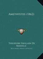 Amethystes (1862) di Theodore De Banville edito da Kessinger Publishing