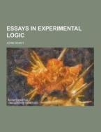 Essays In Experimental Logic di John Dewey edito da Theclassics.us