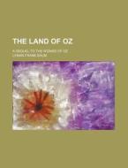 The Land of Oz; A Sequel to the Wizard of Oz di L. Frank Baum edito da Rarebooksclub.com