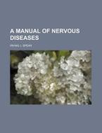 A Manual of Nervous Diseases di Irving J. Spear edito da Rarebooksclub.com