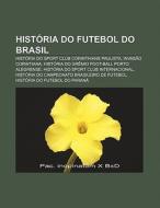 Hist Ria Do Futebol Do Brasil: Hist Ria di Fonte Wikipedia edito da Books LLC, Wiki Series