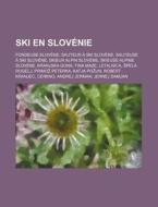 Ski En Slovenie: Fondeuse Slovene, Sauteur a Ski Slovene, Sauteuse a Ski Slovene, Skieur Alpin Slovene, Skieuse Alpine Slovene, Kranjsk di Source Wikipedia edito da Books LLC, Wiki Series