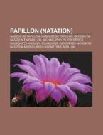 Papillon Natation : Nageur De Papillon, di Source Wikipedia edito da Books LLC, Wiki Series