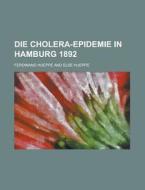 Die Cholera-epidemie In Hamburg 1892 di United States Congressional House, United States Congress House, Ferdinand Hueppe edito da Rarebooksclub.com