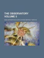 The Observatory Volume 5 di Nasa Astrophysics Data Service edito da Rarebooksclub.com