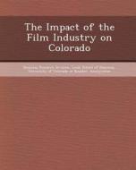 The Impact of the Film Industry on Colorado di Stacy Renee Finkbeiner edito da Bibliogov