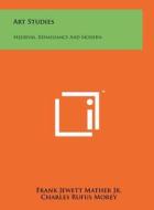 Art Studies: Medieval, Renaissance and Modern edito da Literary Licensing, LLC
