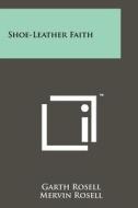 Shoe-Leather Faith di Garth Rosell, Mervin Rosell edito da Literary Licensing, LLC