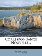 Correspondance Nouvelle... di Anonymous edito da Nabu Press
