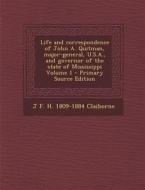 Life and Correspondence of John A. Quitman, Major-General, U.S.A., and Governor of the State of Mississippi Volume 1 di J. F. H. 1809-1884 Claiborne edito da Nabu Press