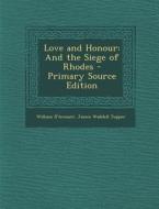 Love and Honour: And the Siege of Rhodes - Primary Source Edition di William D'Avenant, James Waddell Tupper edito da Nabu Press