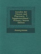 Annalen Der Chemie Und Pharmacie, V. Supplementband di Anonymous edito da Nabu Press